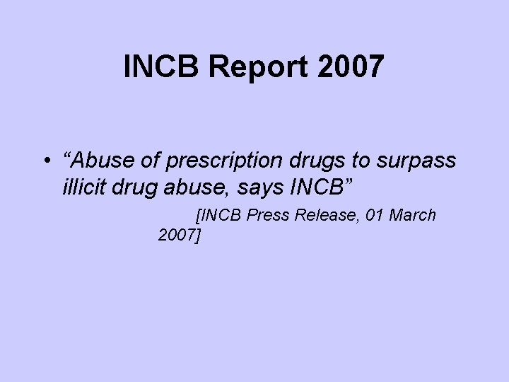 INCB Report 2007 • “Abuse of prescription drugs to surpass illicit drug abuse, says