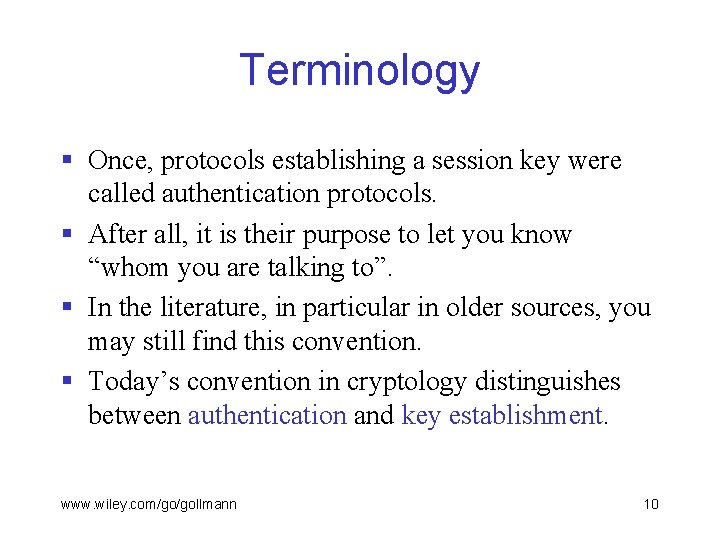Terminology § Once, protocols establishing a session key were called authentication protocols. § After