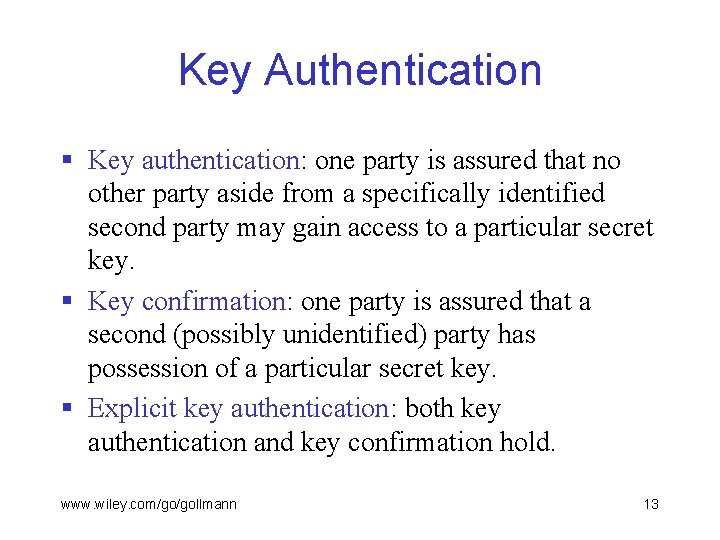 Key Authentication § Key authentication: one party is assured that no other party aside
