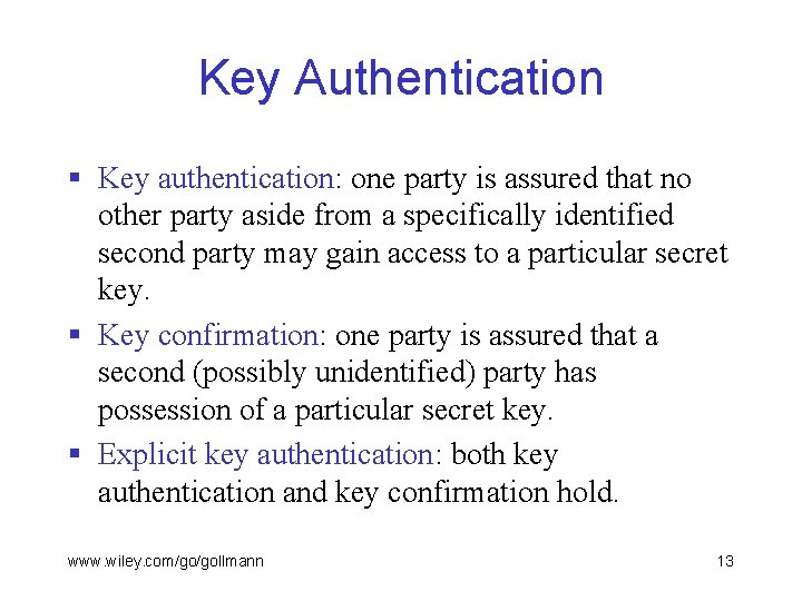 Key Authentication § Key authentication: one party is assured that no other party aside