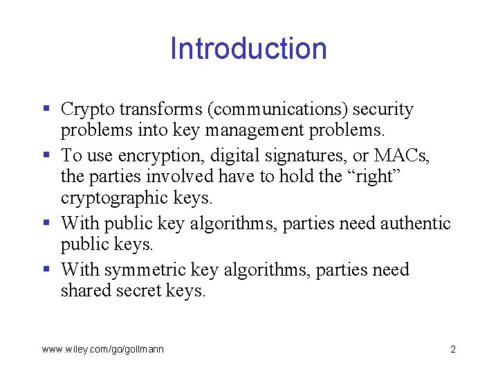 Introduction § Crypto transforms (communications) security problems into key management problems. § To use