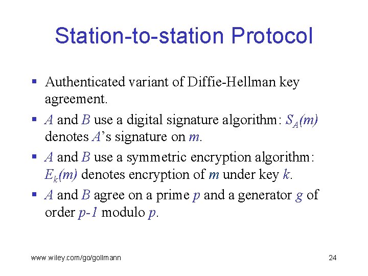 Station-to-station Protocol § Authenticated variant of Diffie-Hellman key agreement. § A and B use