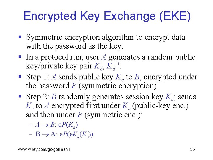 Encrypted Key Exchange (EKE) § Symmetric encryption algorithm to encrypt data with the password