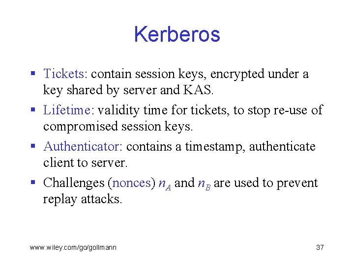 Kerberos § Tickets: contain session keys, encrypted under a key shared by server and