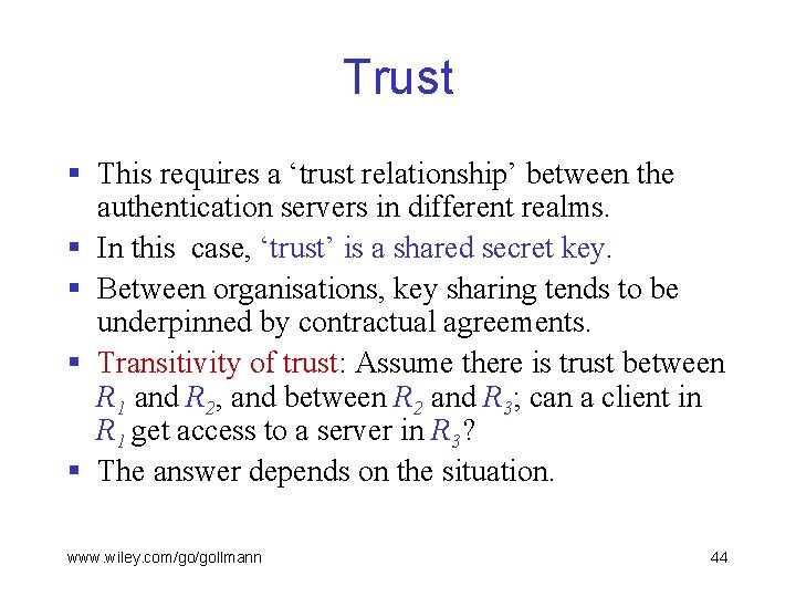 Trust § This requires a ‘trust relationship’ between the authentication servers in different realms.
