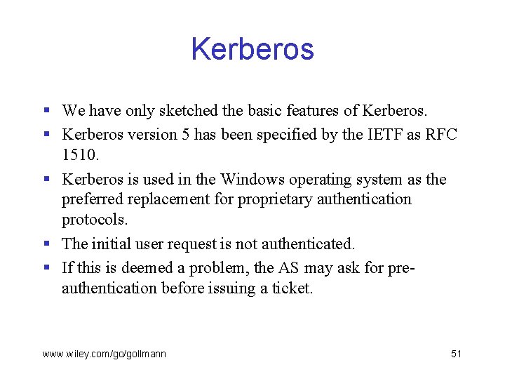 Kerberos § We have only sketched the basic features of Kerberos. § Kerberos version