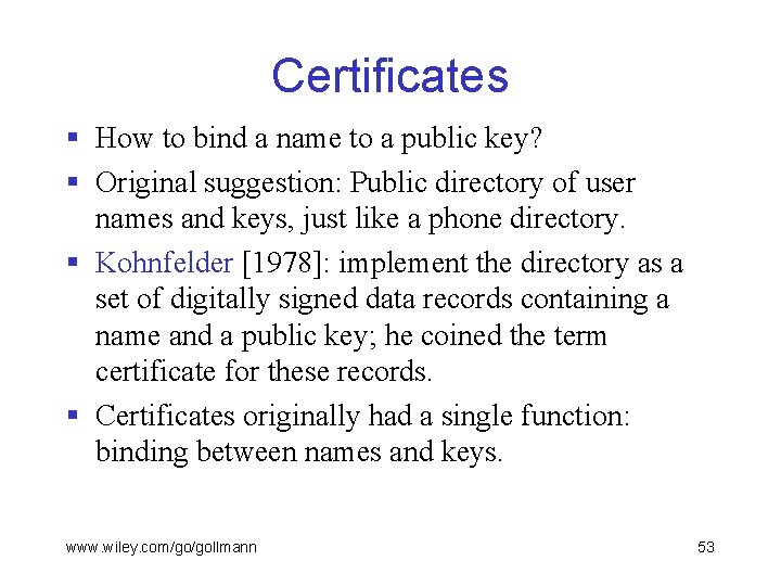 Certificates § How to bind a name to a public key? § Original suggestion: