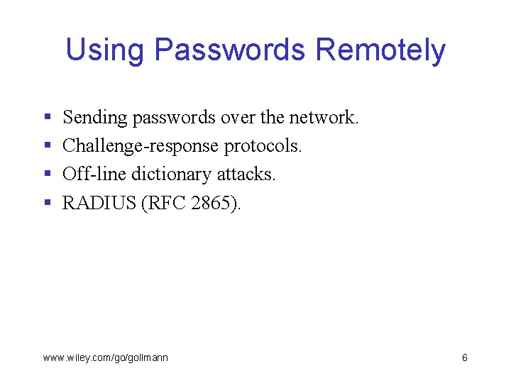 Using Passwords Remotely § § Sending passwords over the network. Challenge-response protocols. Off-line dictionary