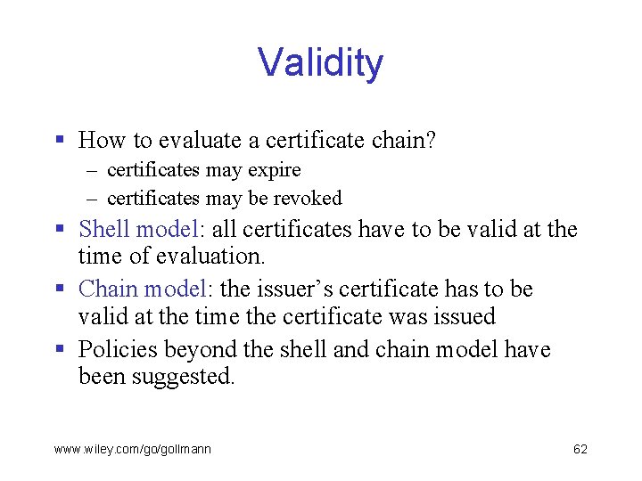 Validity § How to evaluate a certificate chain? – certificates may expire – certificates