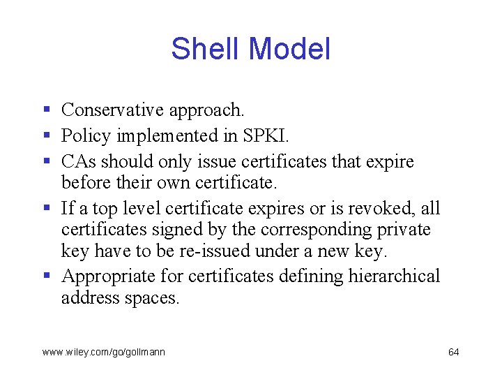 Shell Model § Conservative approach. § Policy implemented in SPKI. § CAs should only