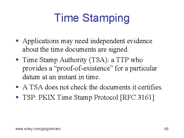 Time Stamping § Applications may need independent evidence about the time documents are signed.