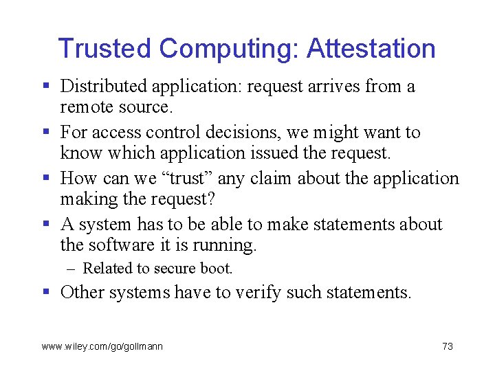 Trusted Computing: Attestation § Distributed application: request arrives from a remote source. § For