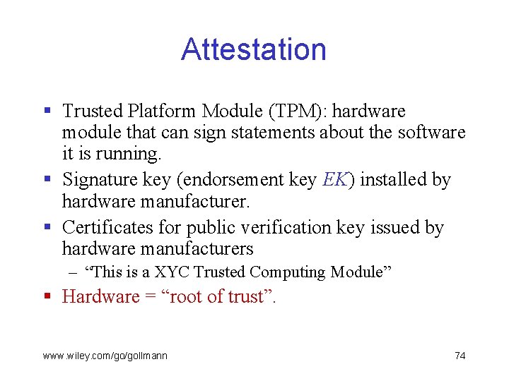 Attestation § Trusted Platform Module (TPM): hardware module that can sign statements about the