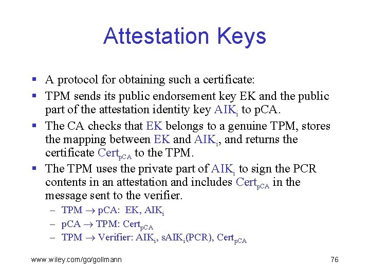Attestation Keys § A protocol for obtaining such a certificate: § TPM sends its