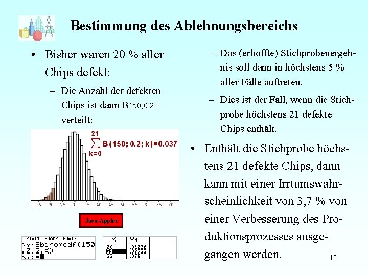 Bestimmung des Ablehnungsbereichs • Bisher waren 20 % aller Chips defekt: – Die Anzahl