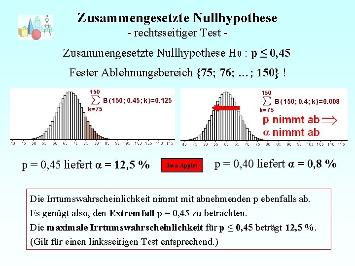 Zusammengesetzte Nullhypothese - rechtsseitiger Test Zusammengesetzte Nullhypothese H 0 : p ≤ 0, 45