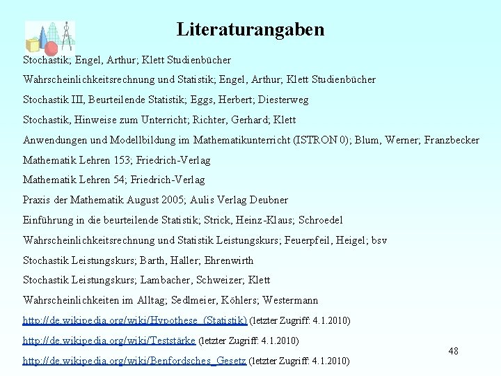 Literaturangaben Stochastik; Engel, Arthur; Klett Studienbücher Wahrscheinlichkeitsrechnung und Statistik; Engel, Arthur; Klett Studienbücher Stochastik