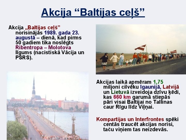 Akcija “Baltijas ceļš” Akcija „Baltijas ceļš” norisinājās 1989. gada 23. augustā – dienā, kad