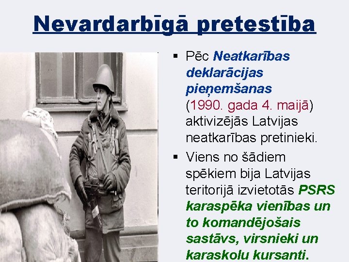 Nevardarbīgā pretestība § Pēc Neatkarības deklarācijas pieņemšanas (1990. gada 4. maijā) aktivizējās Latvijas neatkarības