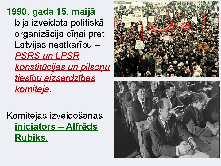 1990. gada 15. maijā bija izveidota politiskā organizācija cīņai pret Latvijas neatkarību – PSRS
