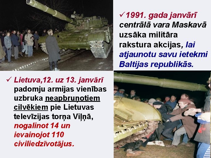 ü 1991. gada janvārī centrālā vara Maskavā uzsāka militāra rakstura akcijas, lai atjaunotu savu