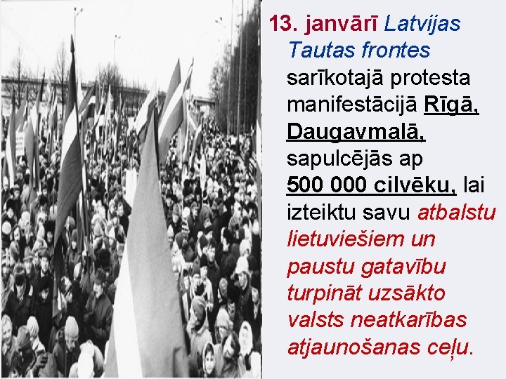 13. janvārī Latvijas Tautas frontes sarīkotajā protesta manifestācijā Rīgā, Daugavmalā, sapulcējās ap 500 000