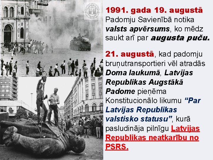 1991. gada 19. augustā Padomju Savienībā notika valsts apvērsums, ko mēdz valsts apvērsums saukt