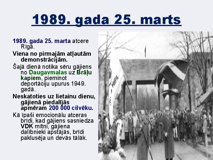 1989. gada 25. marts 1989. gada 25. marta atcere Rīgā. Viena no pirmajām atļautām
