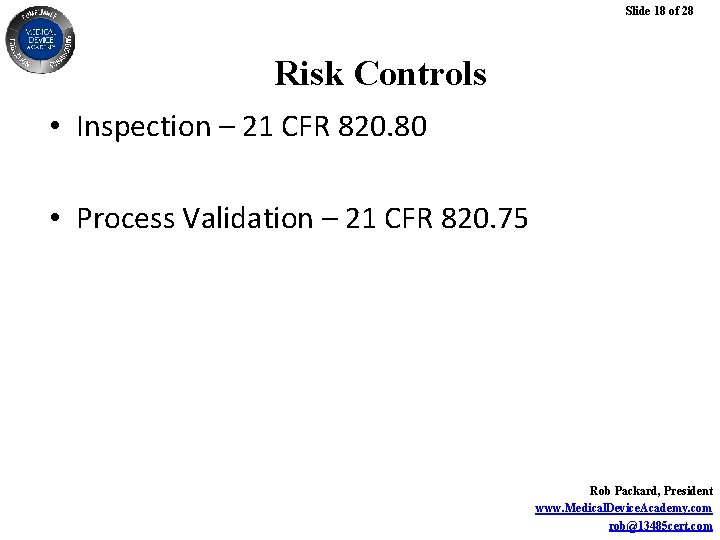 Slide 18 of 28 Risk Controls • Inspection – 21 CFR 820. 80 •