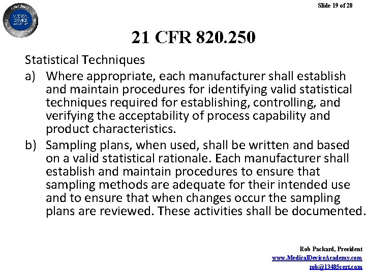 Slide 19 of 28 21 CFR 820. 250 Statistical Techniques a) Where appropriate, each