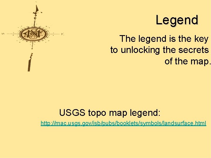 Legend The legend is the key to unlocking the secrets of the map. USGS