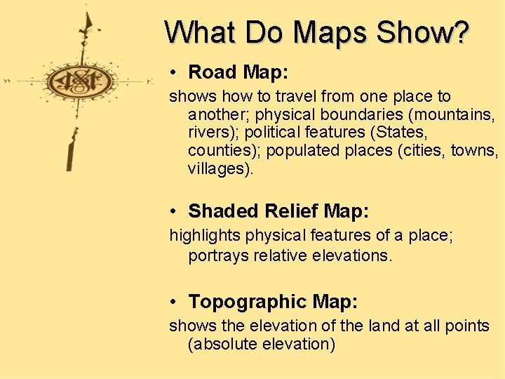 What Do Maps Show? • Road Map: shows how to travel from one place