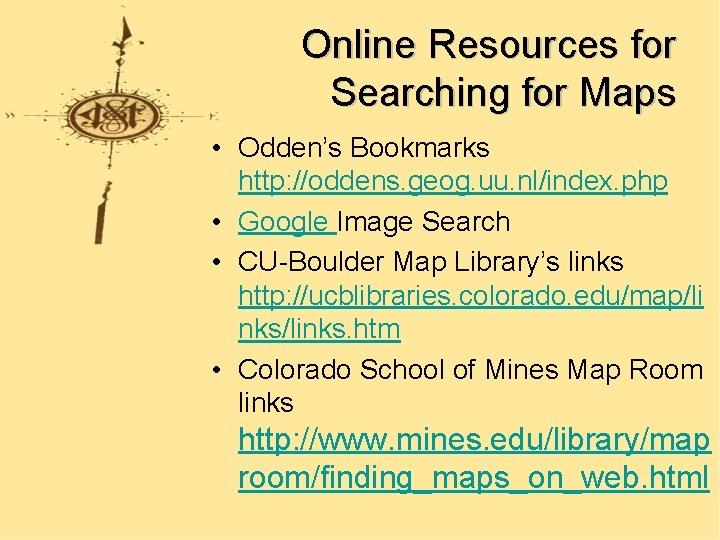 Online Resources for Searching for Maps • Odden’s Bookmarks http: //oddens. geog. uu. nl/index.