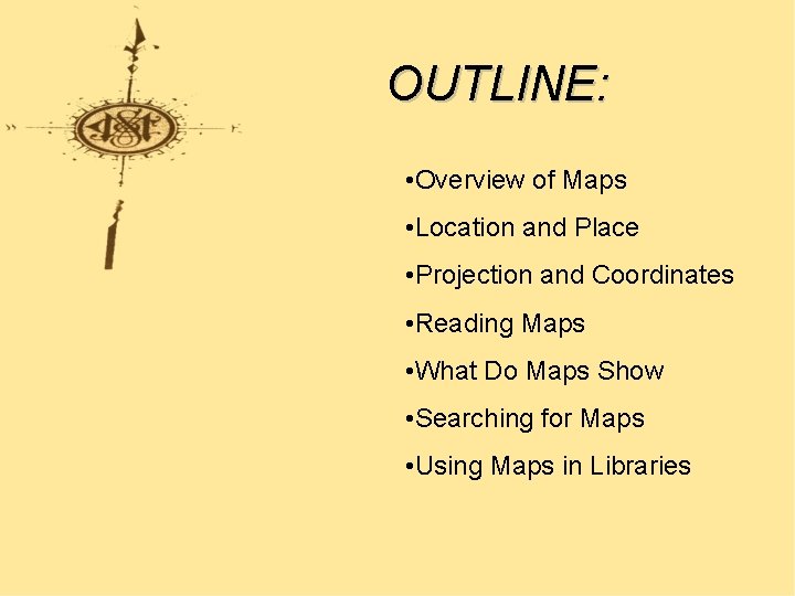 OUTLINE: • Overview of Maps • Location and Place • Projection and Coordinates •