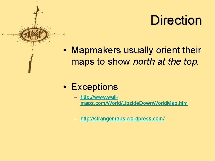 Direction • Mapmakers usually orient their maps to show north at the top. •