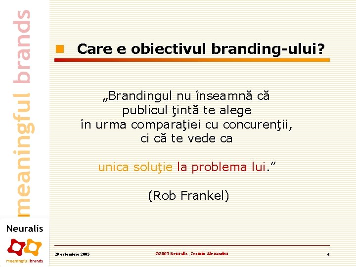 n Care e obiectivul branding-ului? „Brandingul nu înseamnă că publicul ţintă te alege în n Care e obiectivul branding-ului? „Brandingul nu înseamnă că publicul ţintă te alege în