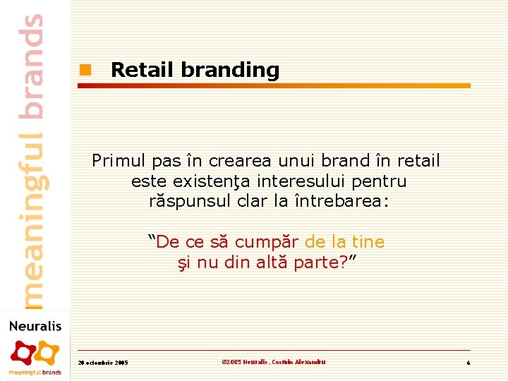 n Retail branding Primul pas în crearea unui brand în retail este existenţa interesului n Retail branding Primul pas în crearea unui brand în retail este existenţa interesului