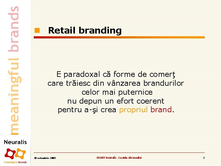 n Retail branding E paradoxal că forme de comerţ care trăiesc din vânzarea brandurilor n Retail branding E paradoxal că forme de comerţ care trăiesc din vânzarea brandurilor