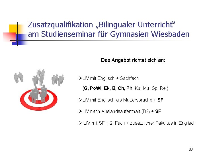 Zusatzqualifikation „Bilingualer Unterricht“ am Studienseminar für Gymnasien Wiesbaden Das Angebot richtet sich an: ØLi.