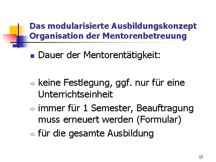 Das modularisierte Ausbildungskonzept Organisation der Mentorenbetreuung n Dauer der Mentorentätigkeit: keine Festlegung, ggf. nur