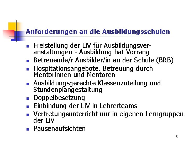 Anforderungen an die Ausbildungsschulen n n n n Freistellung der Li. V für Ausbildungsveranstaltungen