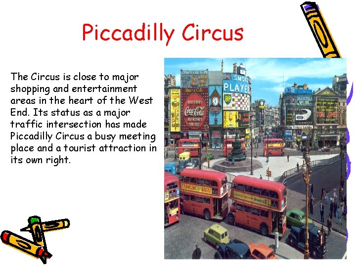 Piccadilly Circus The Circus is close to major shopping and entertainment areas in the