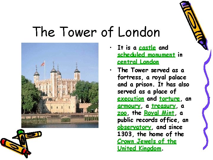 The Tower of London • It is a castle and scheduled monument in central