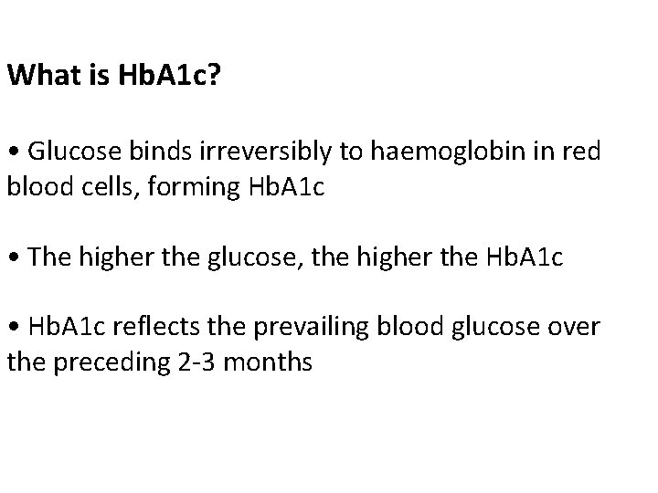 What is Hb. A 1 c? • Glucose binds irreversibly to haemoglobin in red