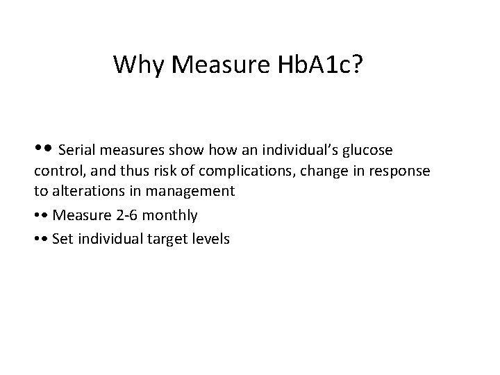 Why Measure Hb. A 1 c? • • Serial measures show an individual’s glucose