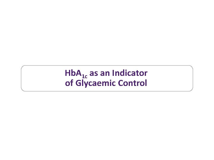 Hb. A 1 c as an Indicator of Glycaemic Control 