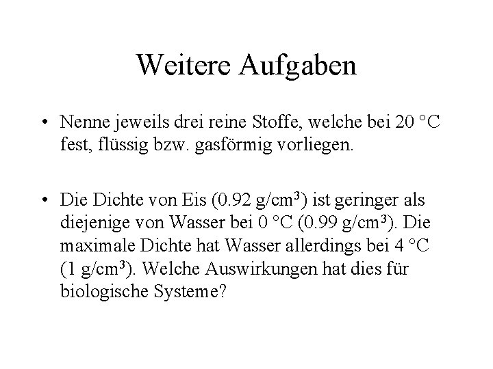 Weitere Aufgaben • Nenne jeweils drei reine Stoffe, welche bei 20 °C fest, flüssig