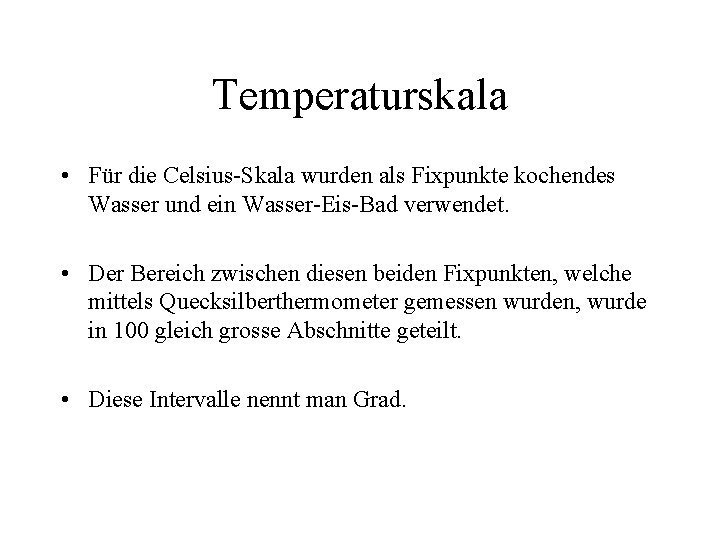 Temperaturskala • Für die Celsius-Skala wurden als Fixpunkte kochendes Wasser und ein Wasser-Eis-Bad verwendet.