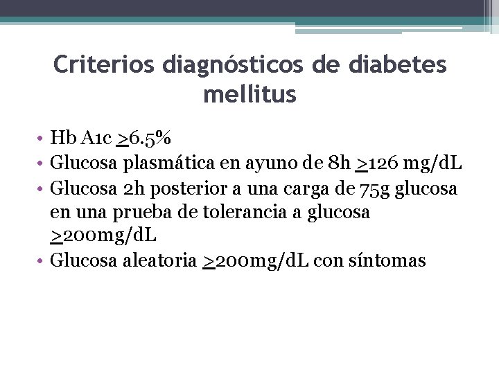 Criterios diagnósticos de diabetes mellitus • Hb A 1 c >6. 5% • Glucosa