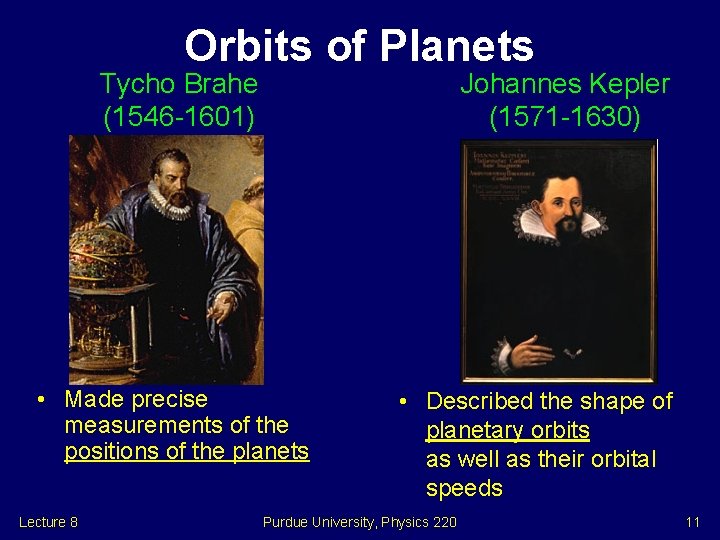 Orbits of Planets Tycho Brahe (1546 -1601) Johannes Kepler (1571 -1630) • Made precise